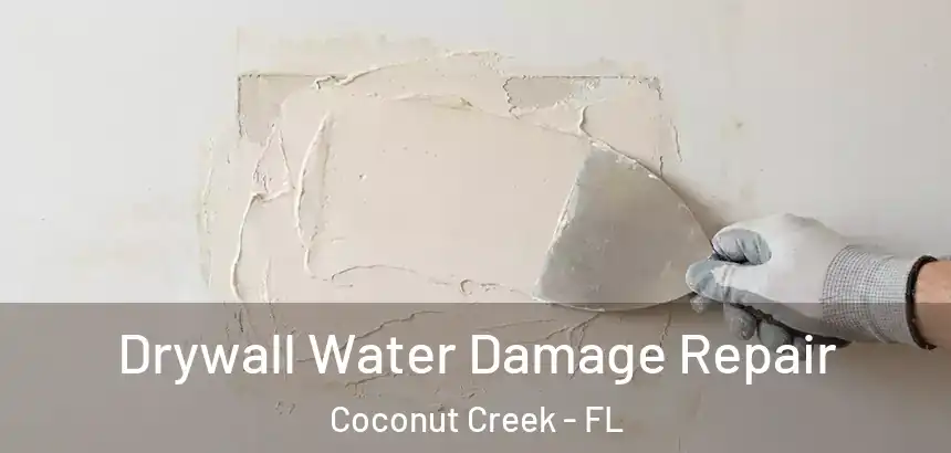  Drywall Water Damage Repair Coconut Creek - FL